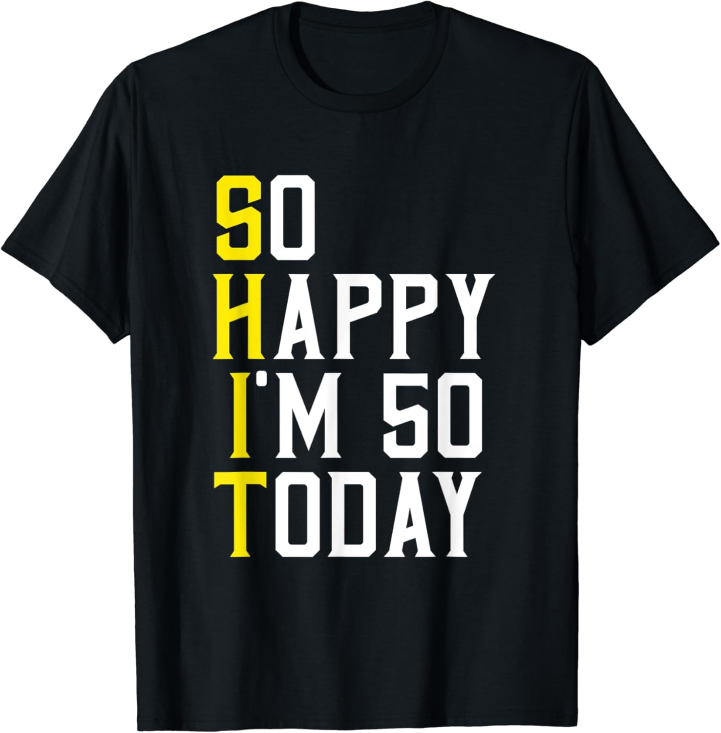 So Happy I'm 50 Years Old Sarcastic Funny 50th Birthday Gift TShirt
